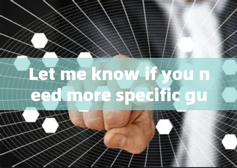 Let me know if you need more specific guidance!